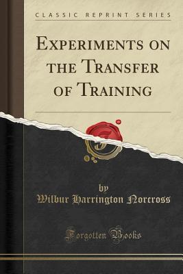 Read online Experiments on the Transfer of Training (Classic Reprint) - Wilbur Harrington Norcross file in ePub