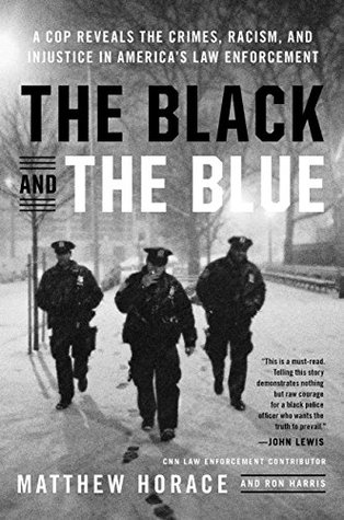Download The Black and the Blue: A Cop Reveals the Crimes, Racism, and Injustice in America's Law Enforcement - Matthew Horace file in ePub