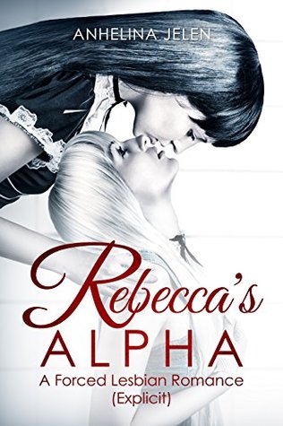 Download Forced Lesbian Romance. Rebecca's ALPHA (Explicit) - Anhelina Jelen | ePub