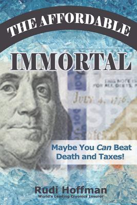 Download The Affordable Immortal: Maybe You Can Beat Death and Taxes - Rudi Hoffman | PDF