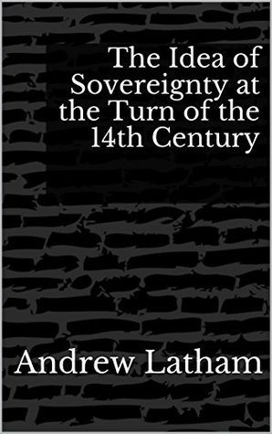 Download The Idea of Sovereignty At the Turn of the 14th Century - Andrew Latham file in ePub