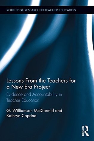 Read Lessons from the Teachers for a New Era Project: Evidence and Accountability in Teacher Education (Routledge Research in Teacher Education) - G. Williamson McDiarmid | ePub