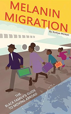 Read online Melanin Migration: The Black Family's Guide to Moving Abroad - Rukiya McNair | ePub