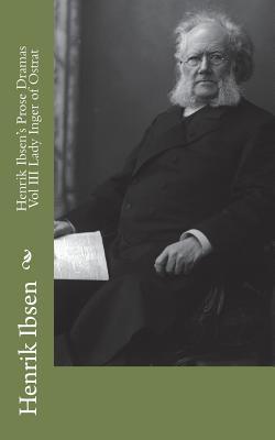Read Henrik Ibsen's Prose Dramas Vol III Lady Inger of Ostrat - Henrik Ibsen | ePub