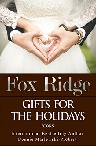 Read online Fox Ridge, Gifts for the Holidays, Book 5: Gifts for the Holidays, Book 5 - Bonnie Marlewski-Probert file in PDF