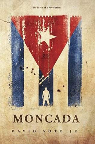 Read Moncada: The Birth of a Revolution (Pierre Bernal de los Campos) - David Soto Jr. | PDF