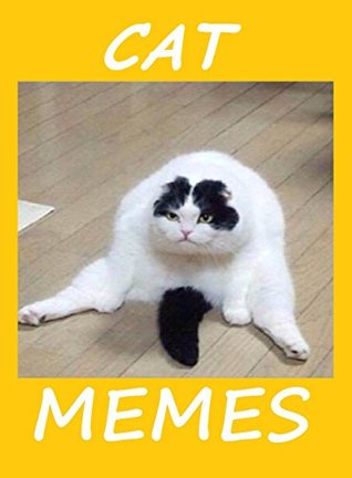 Read online Cat Memes. Always Funny, Always Work! NSFW Memes Book. Read, Watch And Enjoy - Memes Entertainment Studio file in ePub