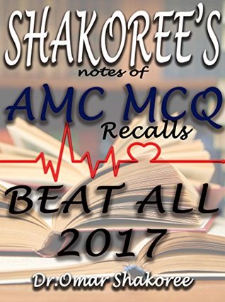 Read online SHAKOREE'S notes of AMC MCQ recalls BEAT ALL 2017 - Dr.Omar Shakoree | ePub