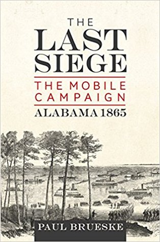 Read The Last Siege: The Mobile Campaign, Alabama 1865 - Paul Brueske file in ePub