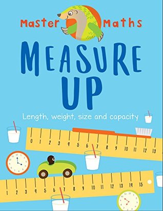 Read Master Maths Book 3: Measure Up: Length, Mass, Capacity, Time and Money - Anjana Chatterjee | ePub