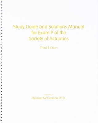 Download Study Guide and Solutions Manual for Exam P of the Society of Actuaries Third Edition - Thomas McGannon file in PDF