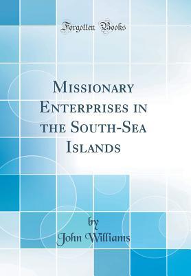 Download Missionary Enterprises in the South-Sea Islands (Classic Reprint) - John Williams | ePub