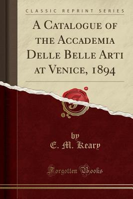 Download A Catalogue of the Accademia Delle Belle Arti at Venice, 1894 (Classic Reprint) - E M Keary file in ePub