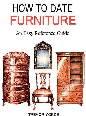 Read online How to Date Furniture: An Easy Reference Guide - Trevor Yorke file in PDF