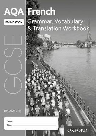 Read online AQA GCSE French: Foundation: Grammar, Vocabulary & Translation Workbook: (pack of 8) - Jean-Claude Gilles file in PDF