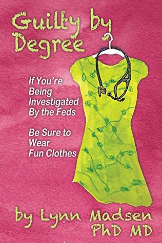 Download Guilty By Degree: If You're Being Investigated by the Feds Be Sure to Wear Fun Clothes - Lynn Madsen | ePub
