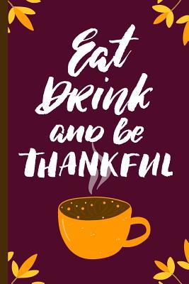 Read online Eat Drink and Be Thankful: Holiday Keepsake Notebook for Family and Friends -  file in PDF