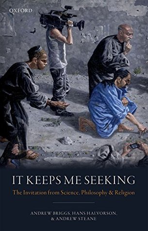 Download It Keeps Me Seeking: The Invitation from Science, Philosophy and Religion - Andrew Briggs | PDF