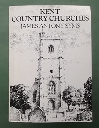 Read Kent Country Churches: A Personal Exploration - James Anthony Syms | PDF