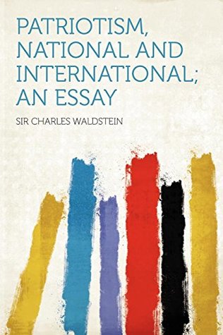 Read online Patriotism, National and International; An Essay - Charles Waldstein | PDF
