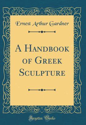 Read online A Handbook of Greek Sculpture (Classic Reprint) - Ernest Arthur Gardner | PDF