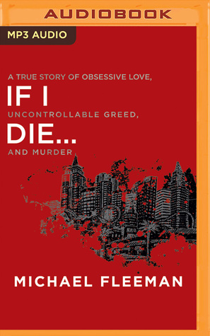 Read If I Die: A True Story of Obsessive Love, Uncontrollable Greed, and Murder - Michael Fleeman | ePub