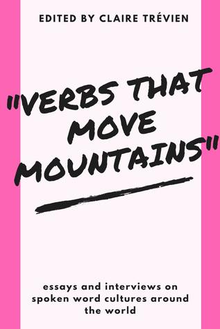 Read online Verbs that Move Mountains: Essays and Interviews on Spoken Word Cultures Around the World - Claire Trévien file in ePub
