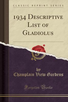 Read online 1934 Descriptive List of Gladiolus (Classic Reprint) - Champlain View Gardens | ePub