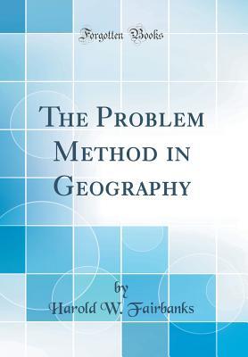 Download The Problem Method in Geography (Classic Reprint) - Harold W. Fairbanks file in PDF