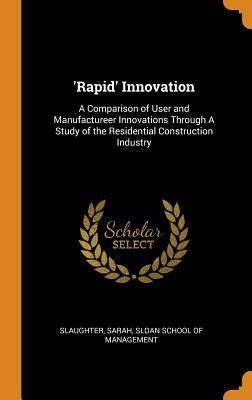 Read 'rapid' Innovation: A Comparison of User and Manufactureer Innovations Through a Study of the Residential Construction Industry - Sarah Slaughter file in PDF