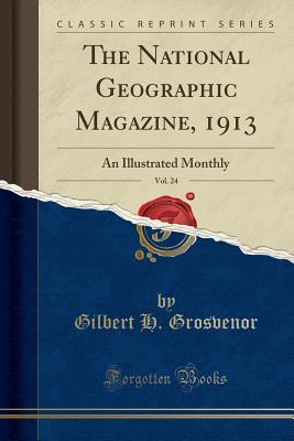 Download The National Geographic Magazine, 1913, Vol. 24: An Illustrated Monthly (Classic Reprint) - Gilbert H Grosvenor | ePub
