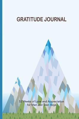 Download Gratitude Journal: 52 Weeks of Love and Appreciation for Men and Teen Boys -  file in PDF