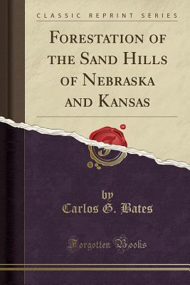 Read online Forestation of the Sand Hills of Nebraska and Kansas (Classic Reprint) - Carlos G. Bates file in PDF