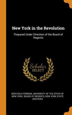 Read New York in the Revolution: Prepared Under Direction of the Board of Regents - Berthold Fernow | PDF