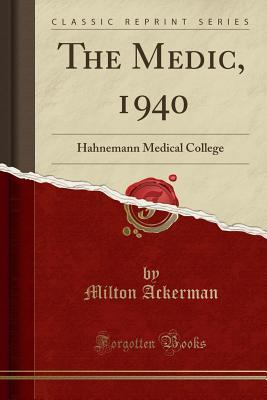 Read online The Medic, 1940: Hahnemann Medical College (Classic Reprint) - Milton Ackerman | PDF