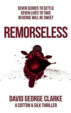 Read online Remorseless: A Cotton & Silk Thriller Book 2 (The Cotton & Silk Thrillers) - David George Clarke | PDF