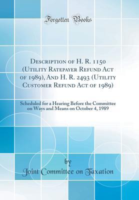 Download Description of H. R. 1150 (Utility Ratepayer Refund Act of 1989), and H. R. 2493 (Utility Customer Refund Act of 1989): Scheduled for a Hearing Before the Committee on Ways and Means on October 4, 1989 (Classic Reprint) - Joint Committee on Taxation | ePub