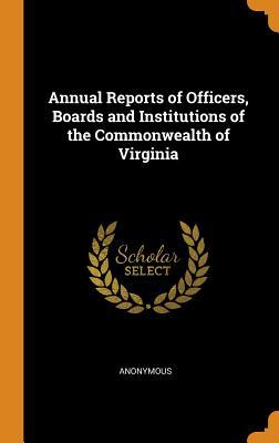 Read online Annual Reports of Officers, Boards and Institutions of the Commonwealth of Virginia - Anonymous | ePub