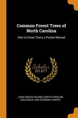 Download Common Forest Trees of North Carolina: How to Know Them, a Pocket Manual - John Simcox Holmes file in ePub