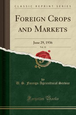 Read online Foreign Crops and Markets, Vol. 32: June 29, 1936 (Classic Reprint) - U.S. Foreign Agricultural Service | PDF