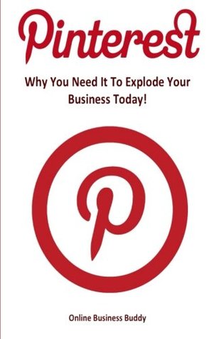 Download Pinterest: Why You Need It To Explode Your Business Today! - Online Business Buddy | ePub