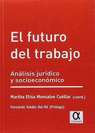 Read online FUTURO DEL TRABAJO ANALISIS JURIDICO Y ECONOMICO - Martha Elisa Monsalve Cuéllar file in ePub