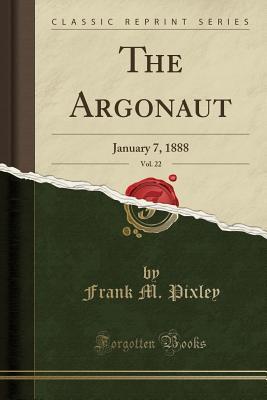 Read online The Argonaut, Vol. 22: January 7, 1888 (Classic Reprint) - Frank M Pixley | PDF