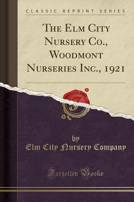 Read online The ELM City Nursery Co., Woodmont Nurseries Inc., 1921 (Classic Reprint) - Elm City Nursery Company | ePub