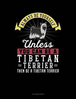 Read online Always Be Yourself Unless You Can Be a Tibetan Terrier Then Be a Tibetan Terrier: 3 Column Ledger -  | ePub