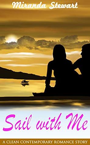 Download Sail with Me: A Clean Contemporary Romance Story - Miranda Stewart | PDF