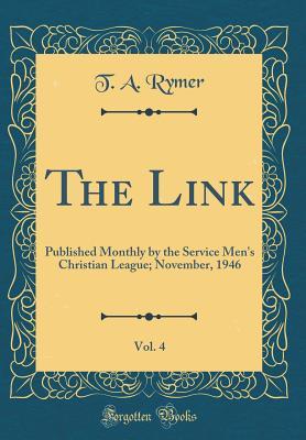 Read The Link, Vol. 4: Published Monthly by the Service Men's Christian League; November, 1946 (Classic Reprint) - T.A. Rymer | ePub