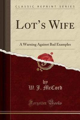 Download Lot's Wife: A Warning Against Bad Examples (Classic Reprint) - W.J. McCord file in ePub
