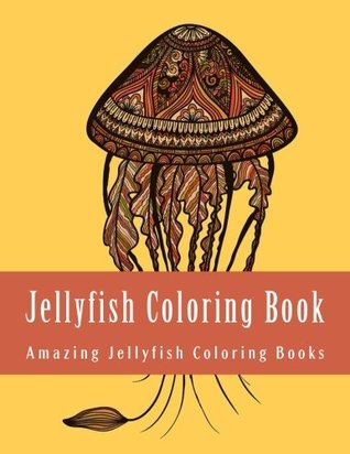 Read Jellyfish Coloring Book: Large Print Easy Jellyfish Coloring Book For Grownups - Amazing Jellyfish Coloring Books | PDF