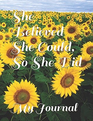 Read She Believed She Could, So She Did: An Inspirational Sunflower Cover Design Journal For You - Othen Donald Dale Cummings file in ePub
